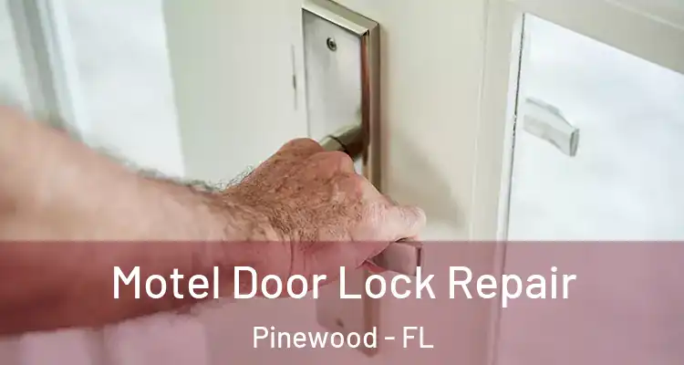 Motel Door Lock Repair Pinewood - FL
