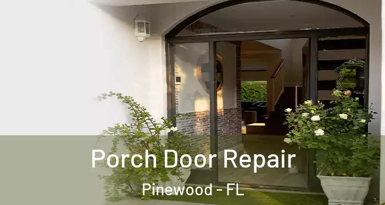 Porch Door Repair Pinewood - FL