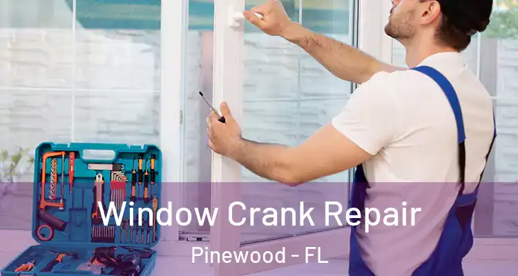  Window Crank Repair Pinewood - FL